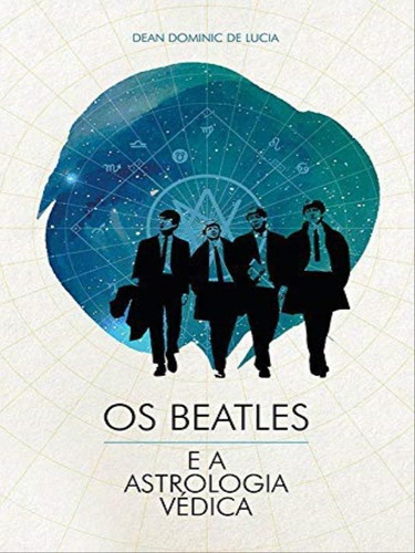 Os Beatles E A Astrologia Védica, De Lucia, Dean Dominic De. Editora Religare, Capa Mole Em Português