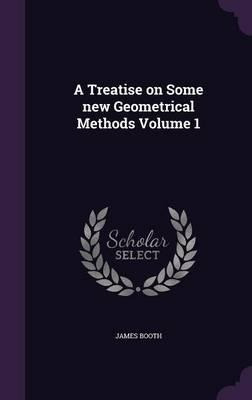 Libro A Treatise On Some New Geometrical Methods Volume 1...