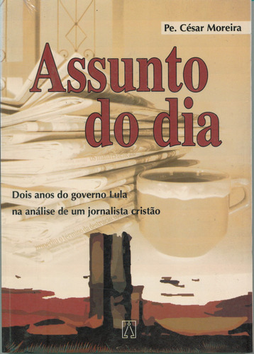 Assunto Do Dia - Dois Anos Do Governo Lula..., De Moreira- Pe. Cesar. Editora Editora Santuário Em Português