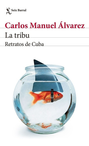 Tribu, La: Retratos De Cuba, De Carlos Manuel Alvarez. Editorial Seix Barral, Edición 1 En Español