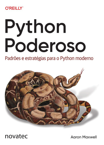 Python Poderoso: Padrões e estratégias para o Python moderno, de Aaron Maxwell. Editorial Novatec Editora, capa mole, edição 1 em português, 2025