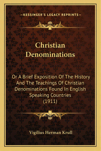 Christian Denominations: Or A Brief Exposition Of The History And The Teachings Of Christian Deno..., De Krull, Vigilius Herman. Editorial Kessinger Pub Llc, Tapa Blanda En Inglés