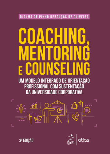 Coaching, Mentoring e Counseling - Um Modelo Integrado de Orientação Profissional com Sustentação da Universidade Corporativa, de Djalma de Pinho Rebouças de Oliveira. Editora Atlas Ltda., capa mole em português, 2018