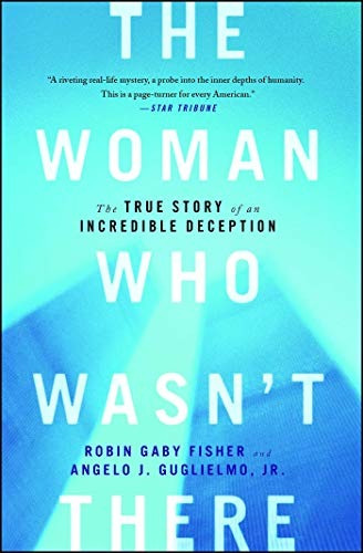 The Woman Who Wasnt There The True Story Of An Incredible De