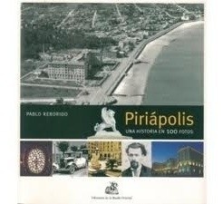 Piriapolis. Una Historia En 100 Fotos - Pablo Reborido