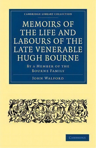 Cambridge Library Collection - Religion: Memoirs Of The Life And Labours Of The Late Venerable Hu..., De John Walford. Editorial Cambridge University Press, Tapa Blanda En Inglés