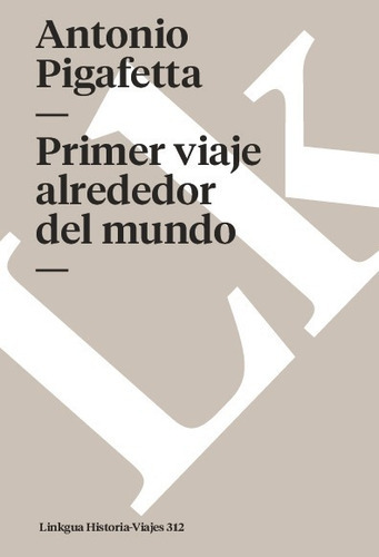 Primer Viaje Alrededor Del Mundo, De Antonio Pigafetta. Editorial Linkgua Red Ediciones En Español