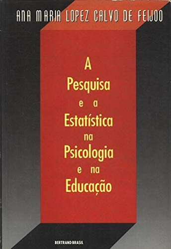 A Pesquisa E A Estatística Na Psicologia E Na Edução De Ana Maria Lopez Calvo De Feijoo Pela Bertrand (2000) (Usado)