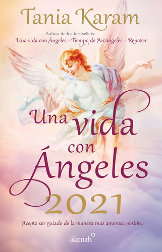 Libro agenda Una vida con Ángeles 2021: Acepto ser guiado de la manera más amorosa posible., de Karam, Tania. Serie Autoayuda Editorial Aguilar, tapa blanda en español, 2020