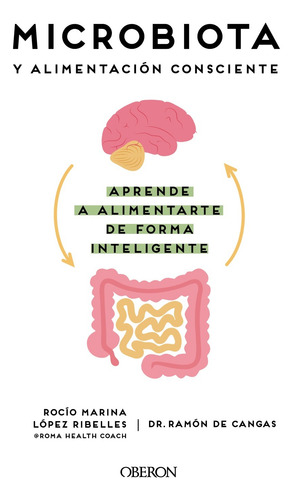 Microbiota y alimentación consciente. Aprende a alimentarte de forma inteligente, de López Ribelles, Rocío Marina. Editorial OBERON, tapa blanda en español, 2022