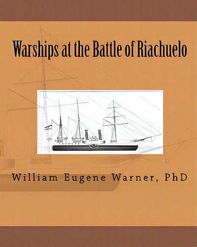 Warships At The Battle Of Riachuelo, De Warner, William Eugene. Editorial Createspace, Tapa Blanda En Inglés