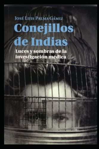 Conejillos De Indias: Claroscuros De La Investigacion Medica