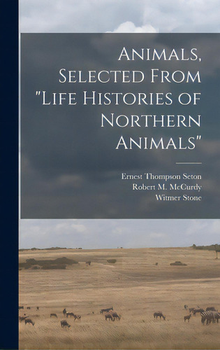 Animals, Selected From Life Histories Of Northern Animals, De Seton, Ernest Thompson 1860-1946. Editorial Hassell Street Pr, Tapa Dura En Inglés