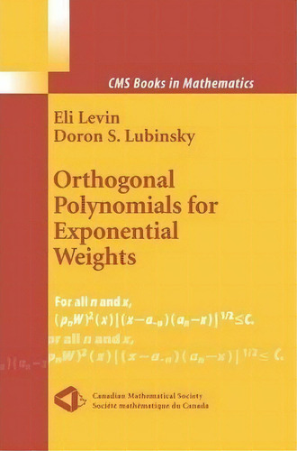 Orthogonal Polynomials For Exponential Weights, De Eli Levin. Cms Books In Mathematics, Vol. 1. Editorial Springer-verlag New York Inc., Tapa Blanda En Inglés