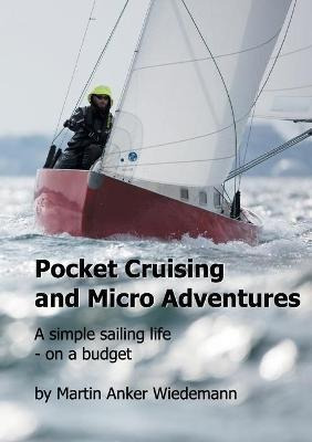 Pocket Cruising And Micro Adventures : A Simple Sailing Life