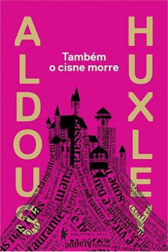 Também O Cisne Morre, De Huxley, Aldous Leonard. Editora Biblioteca Azul, Capa Mole, Edição 1ª Edição - 2014 Em Português