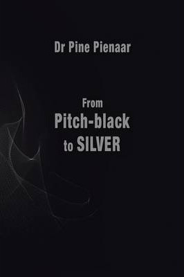 Libro From Pitch-black To Silver - Dr Pine Pienaar