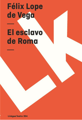 El Esclavo De Roma, De Félix Lope De Vega Y Carpio. Editorial Linkgua Red Ediciones En Español