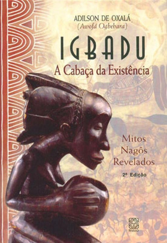 Igbadu A Cabaça Da Existencia, De Oxala, Adilson De. Editorial Pallas, Tapa Mole, Edición 2007-09-28 00:00:00 En Português