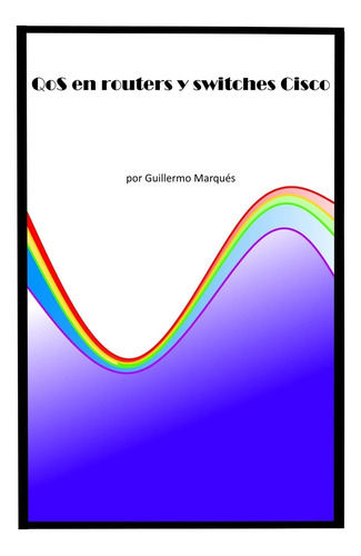 Libro: Qos Routers Y Switches Cisco (spanish Edition)