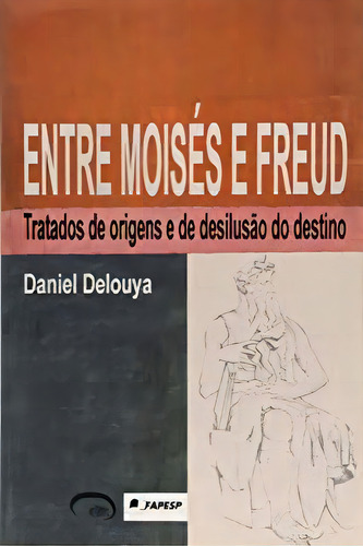 Entre Moises E Freud: Tratados De Origens E De Desilusao Do Destino, De Daniel Delouya. Editora Via Lettera Em Português