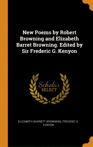 New Poems By Robert Browning And Elizabeth Barret Browning. Edited By Sir Frederic G. Kenyon, De Browning, Elizabeth Barrett. Editorial Franklin Classics, Tapa Dura En Inglés