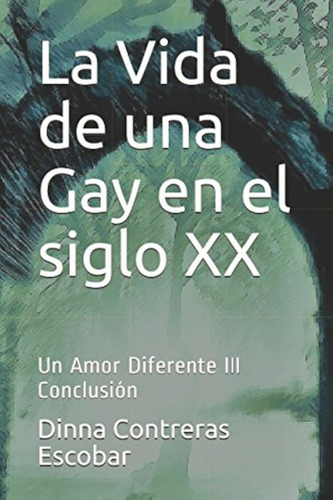 La Vida De Una Gay En El Siglo Xx: Un Amor Diferente Iii Con