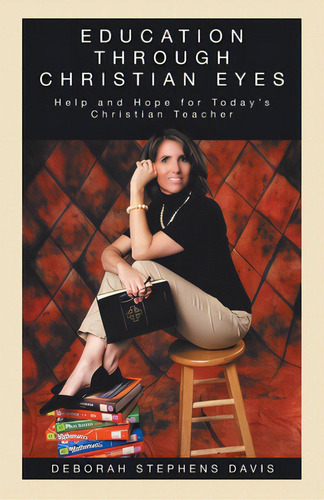 Education Through Christian Eyes: Help And Hope For Today's Christian Teacher, De Davis, Deborah Stephens. Editorial Westbow Pr, Tapa Blanda En Inglés
