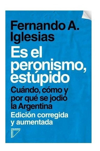 Es El Peronismo, Estupido - Fernando A Iglesias