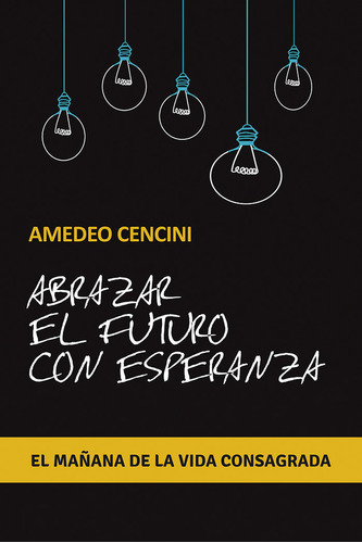 Abrazar El Futuro Con Esperanza - Cencini, Amedeo