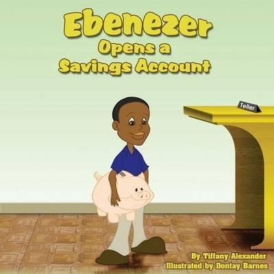 Ebenezer Opens A Savings Account - Tiffany Alexander