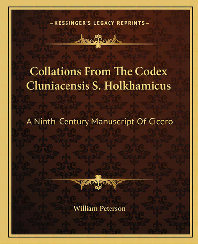 Collations From The Codex Cluniacensis S. Holkhamicus: A Ninth-century Manuscript Of Cicero, De Peterson, William. Editorial Kessinger Pub Llc, Tapa Blanda En Inglés