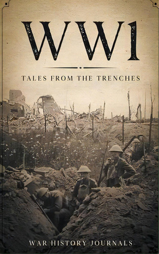 Wwi : Tales From The Trenches, De War History Journals. Editorial Storyteller Books, Llc, Tapa Blanda En Inglés