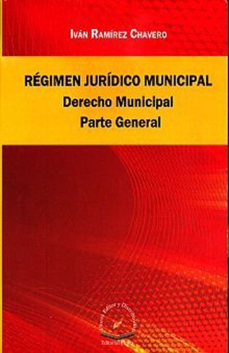 Regimen Juridico Municipal. Derecho Municipal Parte General, De Ramirez Chavero, Ivan. Editorial Flores Editor, Tapa Blanda, Edición 1.0 En Español, 2014