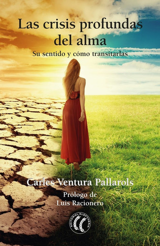 Las Crisis Profundas Del Alma: Su Sentido Y Cómo Transitarlas, De Ventura Pallarols, Carles., Vol. 1. Editorial Editorial Eleftheria Sl En Español
