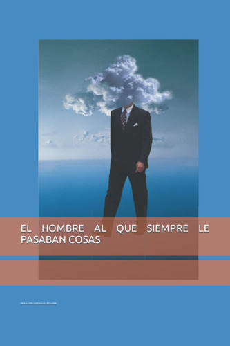 Libro: El Hombre Al Que Siempre Le Pasaban Cosas (spanish Ed