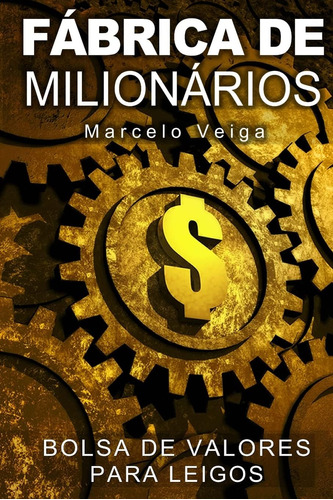 Livro: Fábrica De Milionários: Bolsa De Valores Para Leigos