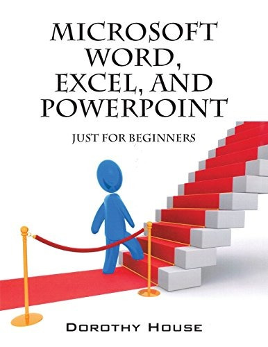 Microsoft Word, Excel, And Powerpoint Just For Beginners