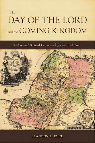 The Day Of The Lord And The Coming Kingdom : A New And Biblical Framework For The End Times, De Brandon L Emch. Editorial Notable Day Publishing, Tapa Blanda En Inglés