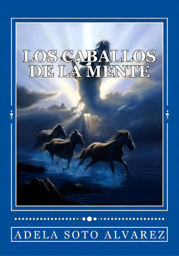 Los Caballos De La Mente., De Soto Alvarez, Adela. Editorial Createspace, Tapa Blanda En Español