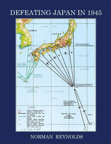 Defeating Japan In 1945, De Reynolds, Norman., Vol. 1. Editorial Lightning Source Inc, Tapa Blanda En Inglés