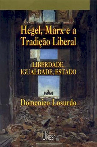 Hegel, Marx e a tradição liberal: Liberdade, igualdade e Estado, de Losurdo, Domenico. Fundação Editora da Unesp, capa mole em português, 2001
