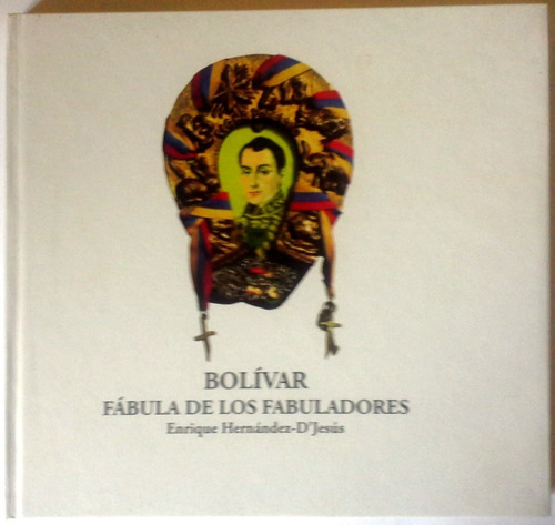 Libro Bolìvar Fàbula De Los Fabuladores E. Hernàndez D'jesùs