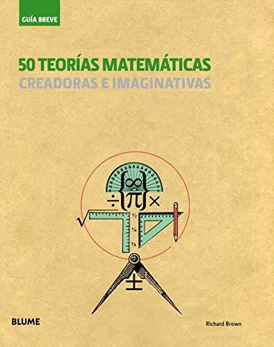 50 Teorías Matemáticas. Creadoras E Imaginativas