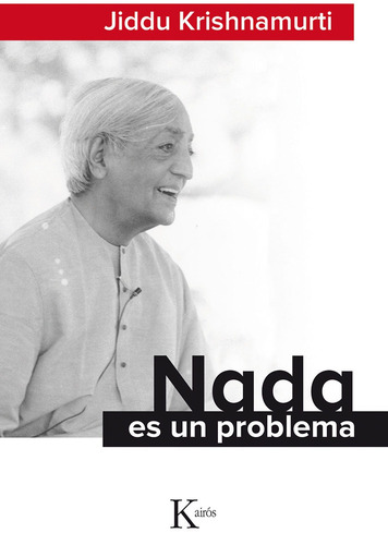 Nada es un problema, de Krishnamurti, J.. Editorial Editorial Kairos, tapa blanda en español, 2016