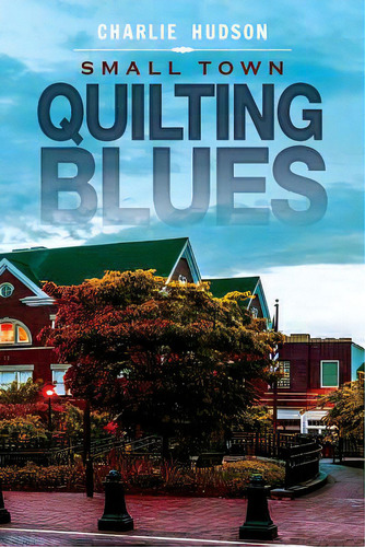 Small Town Quilting Blues, De Hudson, Charlie. Editorial Createspace, Tapa Blanda En Inglés