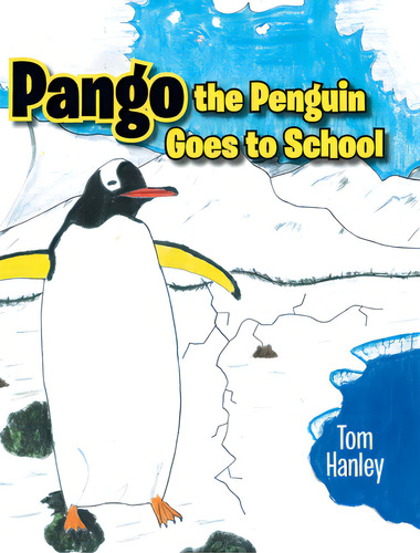 Pango The Penguin Goes To School, De Hanley, Tom., Vol. 1. Editorial Tellwell Talent, Tapa Dura En Inglés