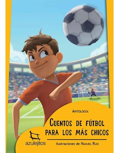 Cuentos De Fútbol Para Los Más Chicos - Azueljos
