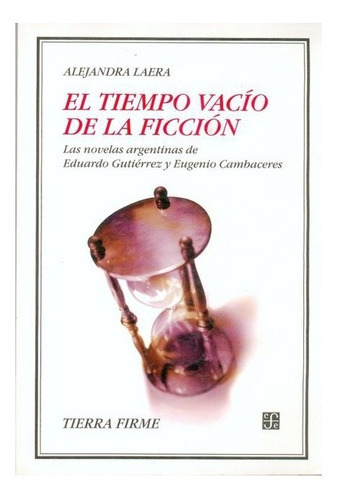 El Tiempo Vacío De La Ficción., De Alejandra Laera., Vol. N/a. Editorial Fondo De Cultura Económica, Tapa Blanda, Edición Primera En Español, 2004