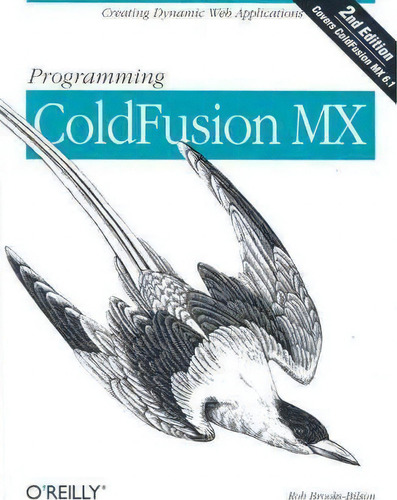 Programming Coldfusion Mx: Creating Dynamic Web Applications, De Rob Brooks-bilson., Vol. 1. Editorial Oreilly Media Inc Usa, Tapa Blanda, Edición 2nd Edition En Inglés